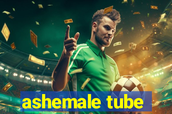 ashemale tube